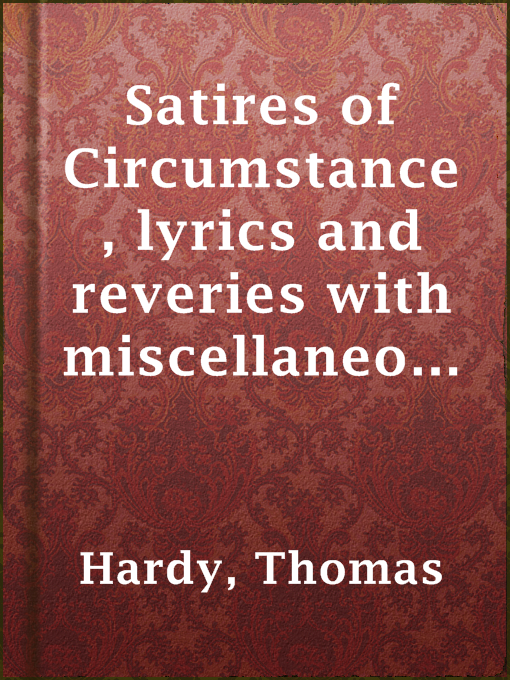 Title details for Satires of Circumstance, lyrics and reveries with miscellaneous pieces by Thomas Hardy - Available